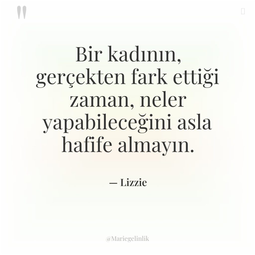 Bir kadının, gerçekten fark ettiği zaman, neler yapabileceğini asla hafife…