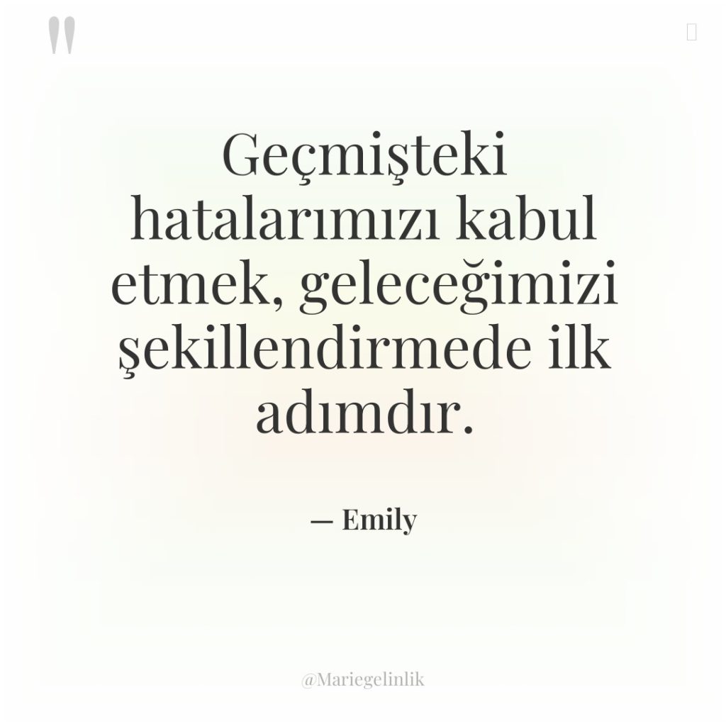 Geçmişteki hatalarımızı kabul etmek, geleceğimizi şekillendirmede ilk adımdır.