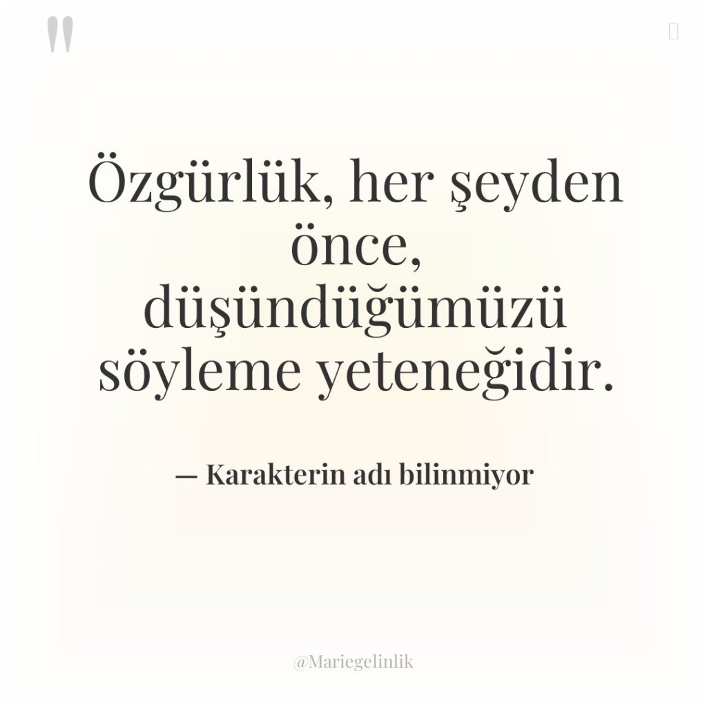 Özgürlük, her şeyden önce, düşündüğümüzü söyleme yeteneğidir.