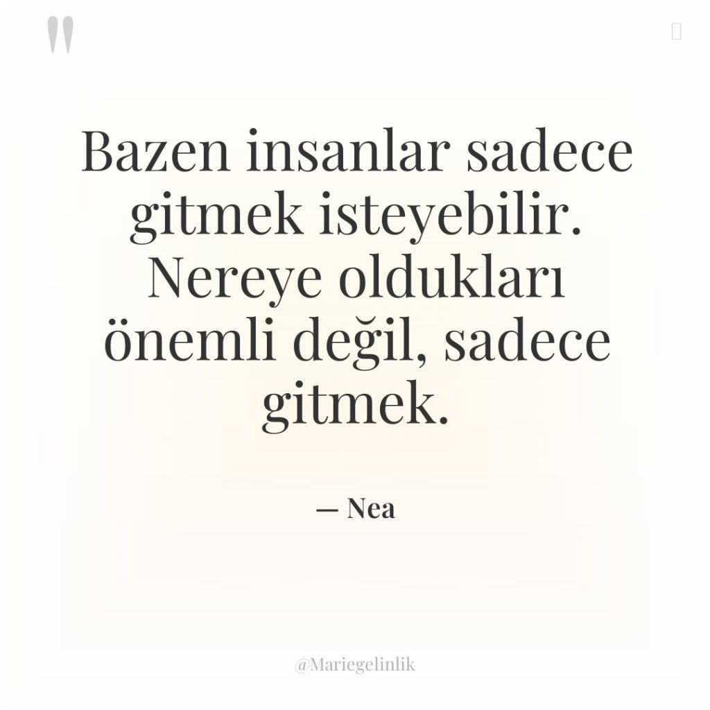 Bazen insanlar sadece gitmek isteyebilir. Nereye oldukları önemli değil, sadece…