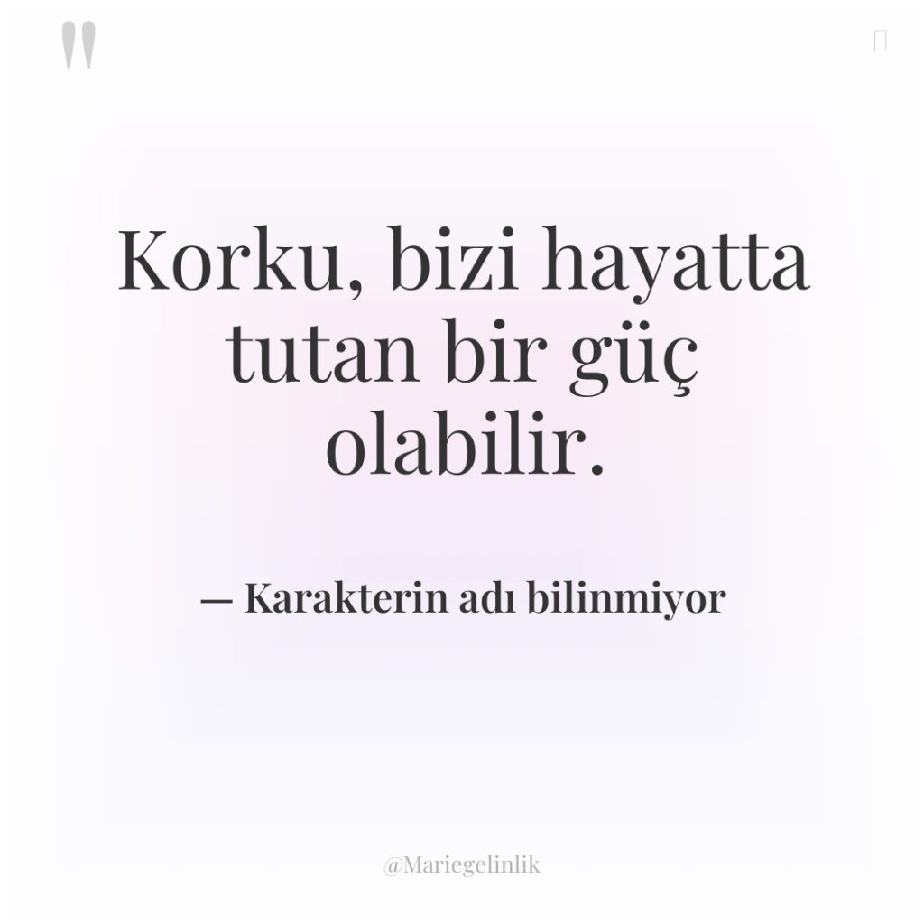 Korku, bizi hayatta tutan bir güç olabilir.