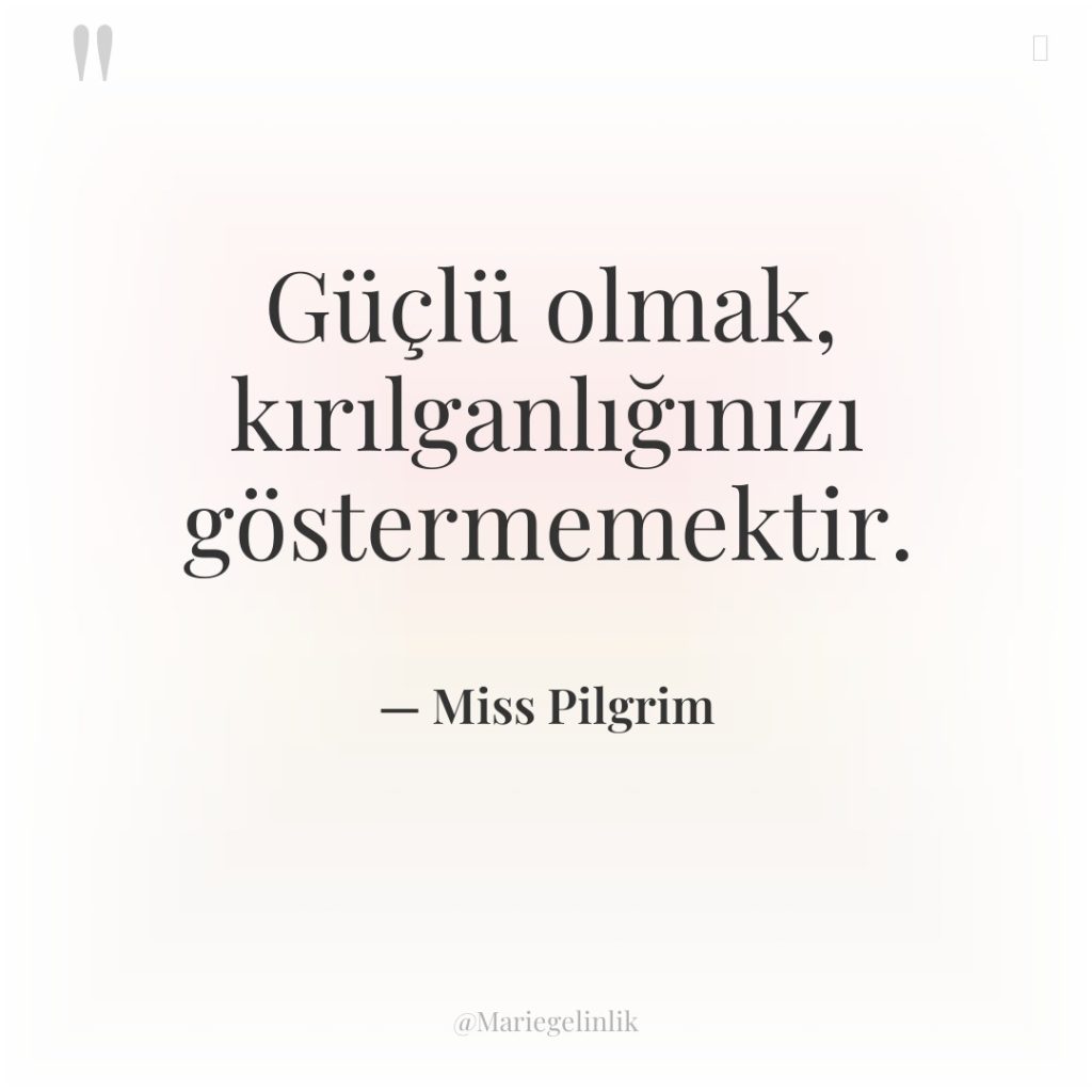 Güçlü olmak, kırılganlığınızı göstermemektir.