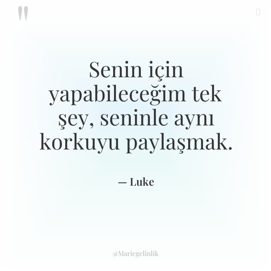 Senin için yapabileceğim tek şey, seninle aynı korkuyu paylaşmak.