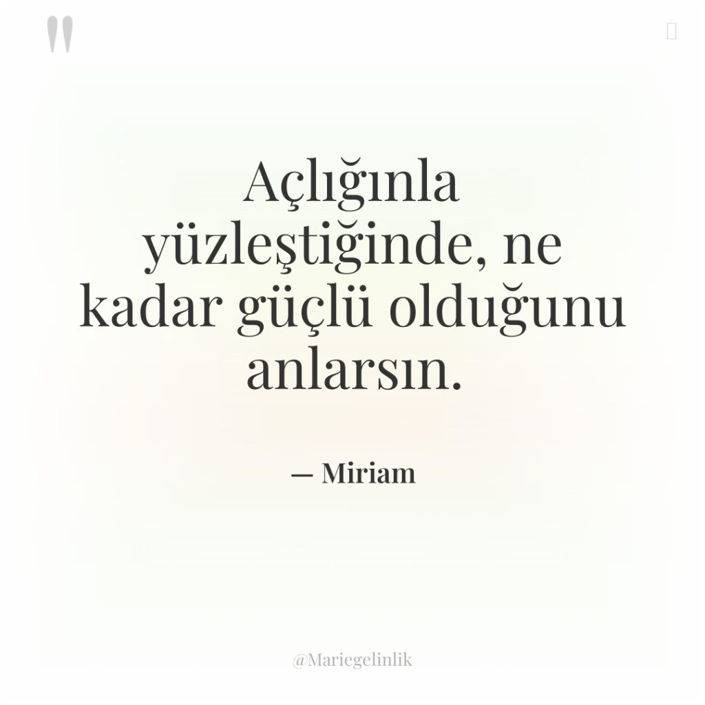 Açlığınla yüzleştiğinde, ne kadar güçlü olduğunu anlarsın.
