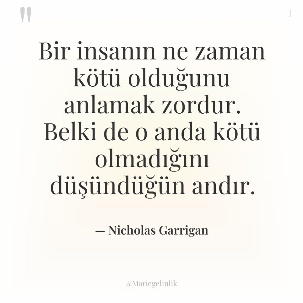 Bir insanın ne zaman kötü olduğunu anlamak zordur. Belki de…