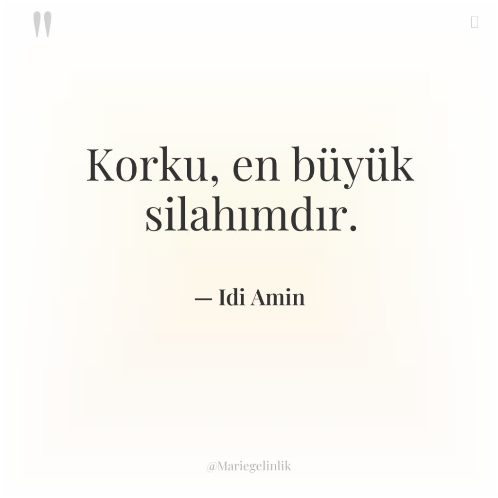 Korku, en büyük silahımdır.