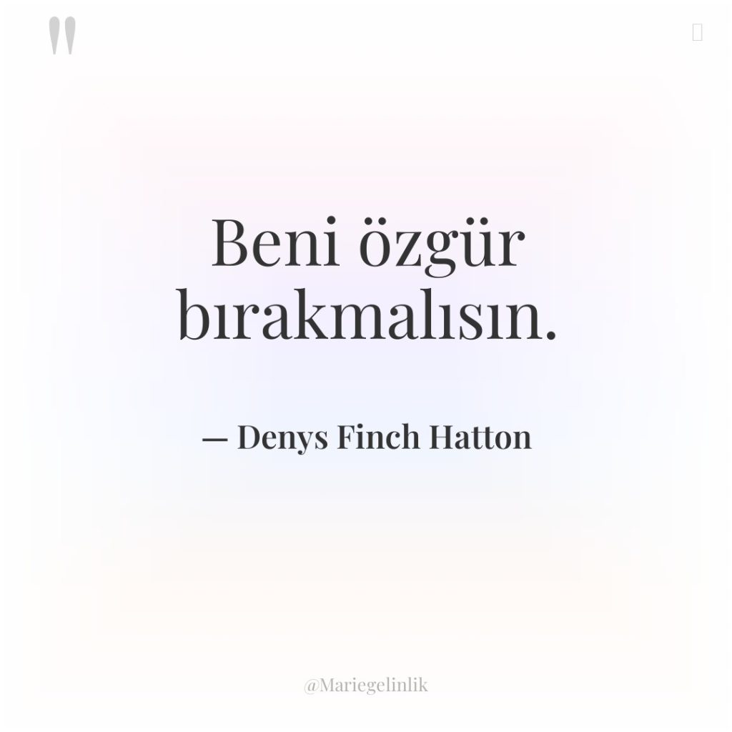 Beni özgür bırakmalısın.