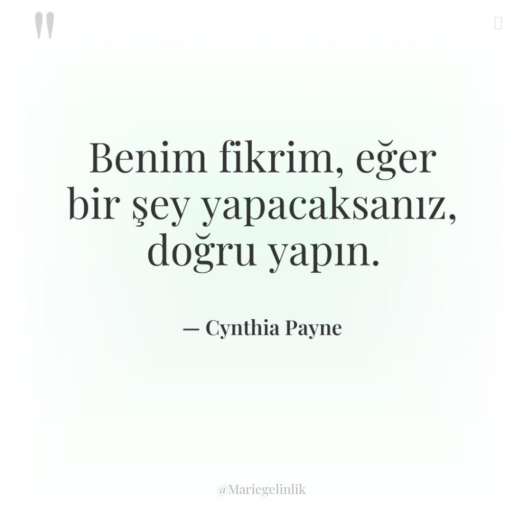 Benim fikrim, eğer bir şey yapacaksanız, doğru yapın.