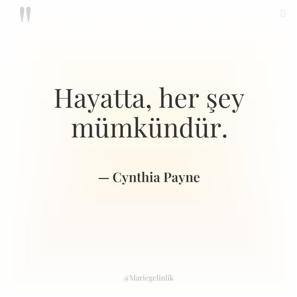 Hayatta, her şey mümkündür.