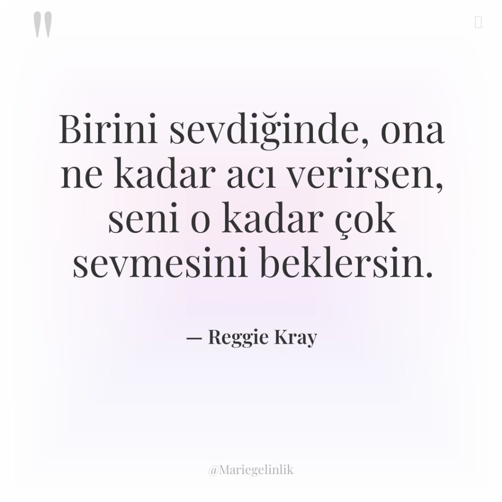 Birini sevdiğinde, ona ne kadar acı verirsen, seni o kadar…