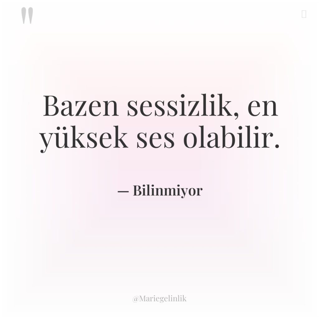 Bazen sessizlik, en yüksek ses olabilir.