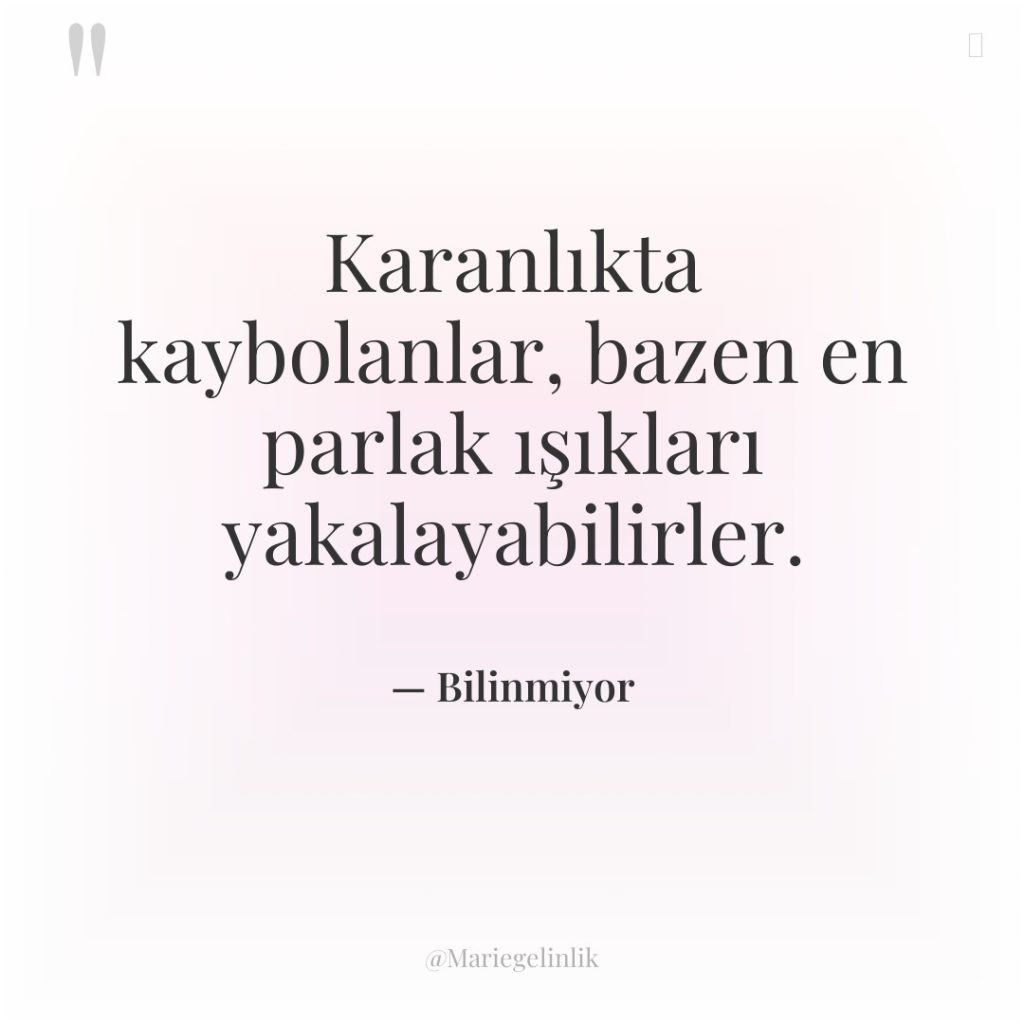 Karanlıkta kaybolanlar, bazen en parlak ışıkları yakalayabilirler.