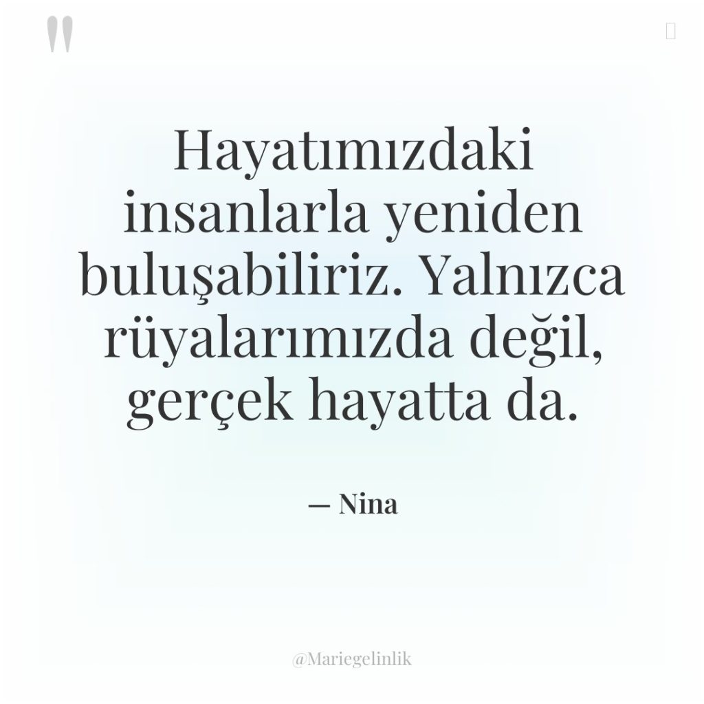 Hayatımızdaki insanlarla yeniden buluşabiliriz. Yalnızca rüyalarımızda değil, gerçek hayatta da.