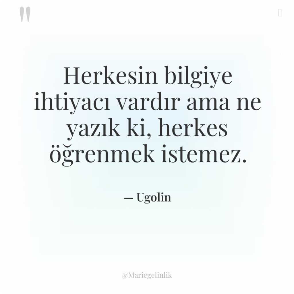 Herkesin bilgiye ihtiyacı vardır ama ne yazık ki, herkes öğrenmek…