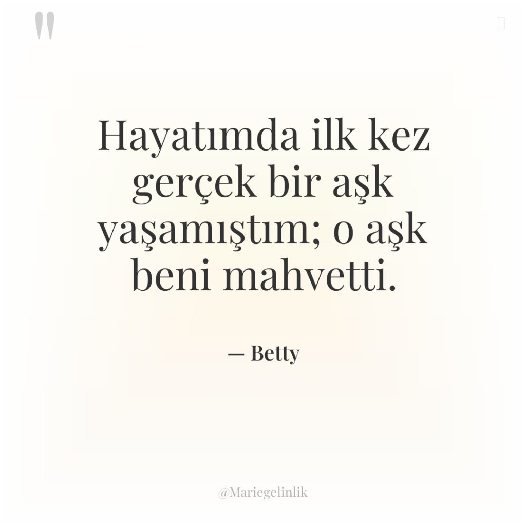 Hayatımda ilk kez gerçek bir aşk yaşamıştım; o aşk beni…