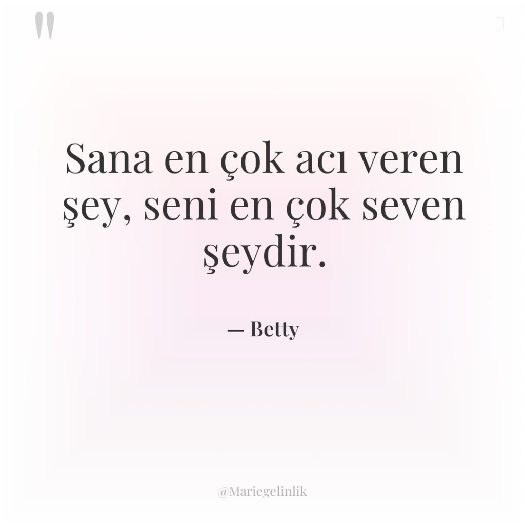 Sana en çok acı veren şey, seni en çok seven…
