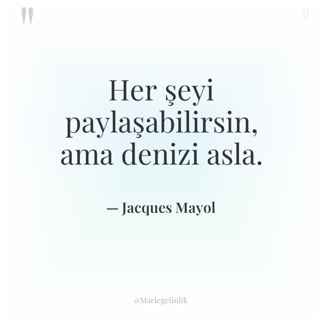 Her şeyi paylaşabilirsin, ama denizi asla.