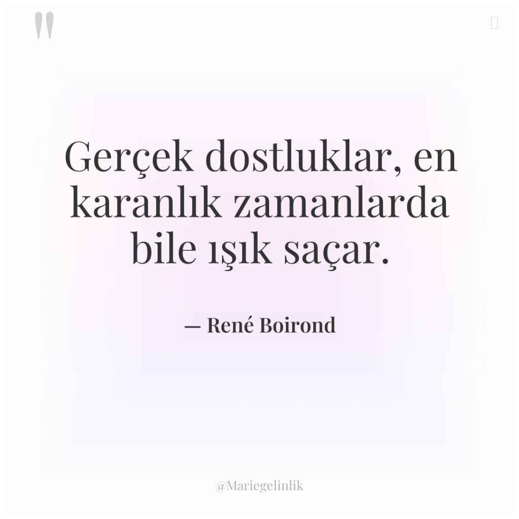 Gerçek dostluklar, en karanlık zamanlarda bile ışık saçar.