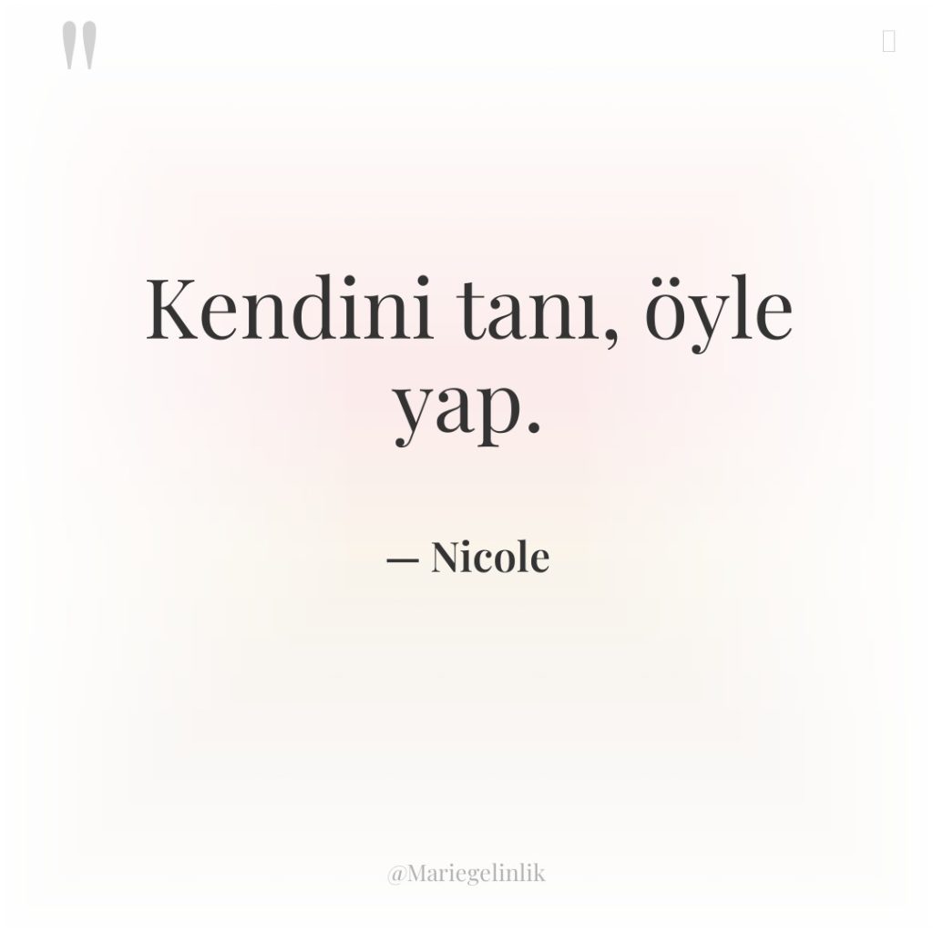 Kendini tanı, öyle yap.