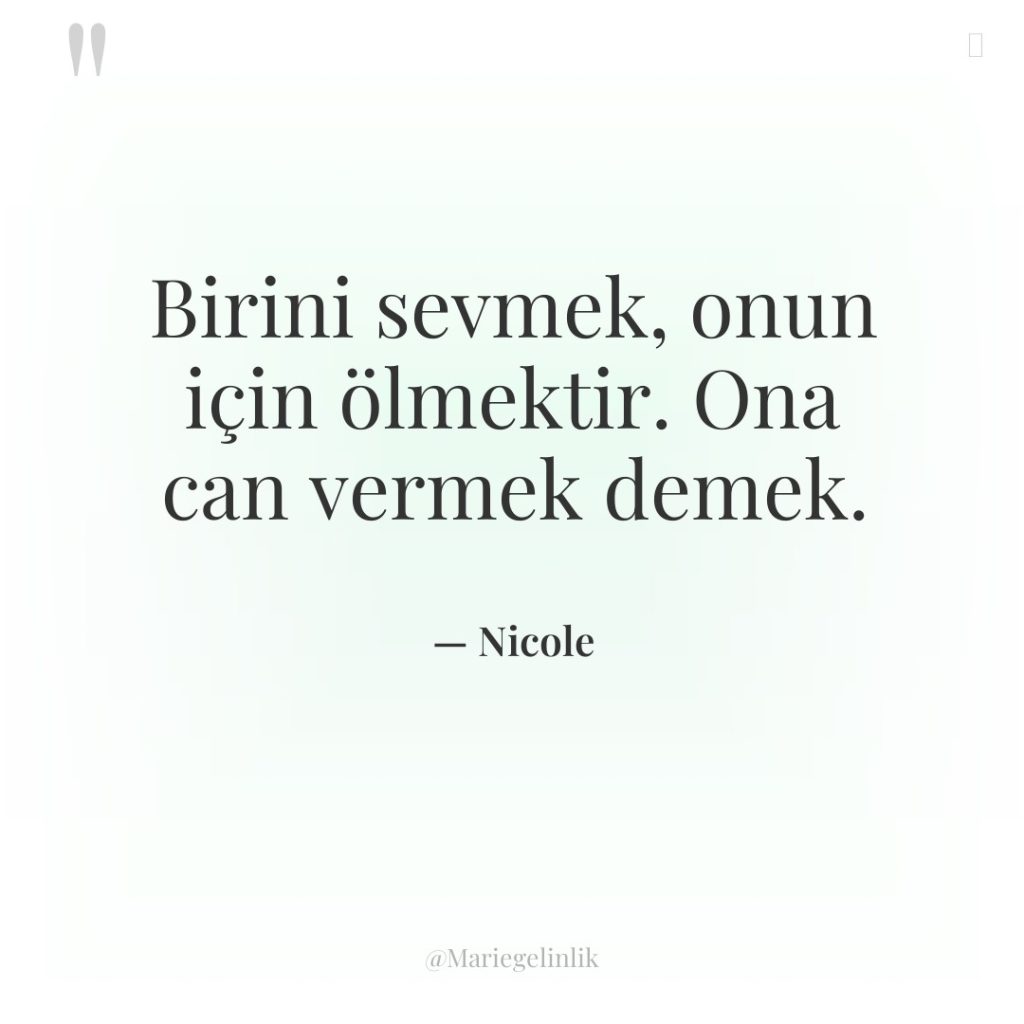 Birini sevmek, onun için ölmektir. Ona can vermek demek.