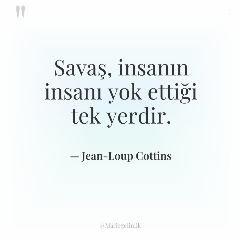 Savaş, insanın insanı yok ettiği tek yerdir.