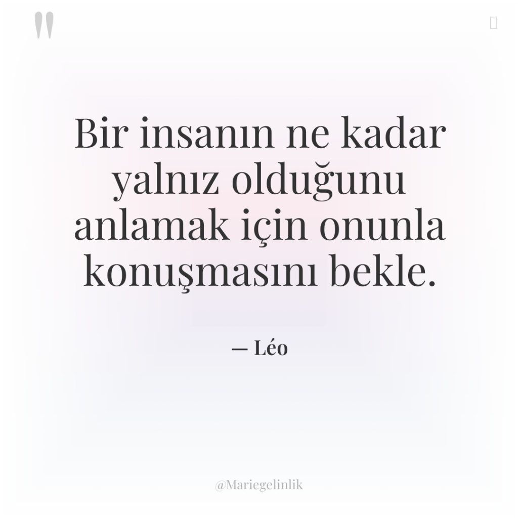 Bir insanın ne kadar yalnız olduğunu anlamak için onunla konuşmasını…