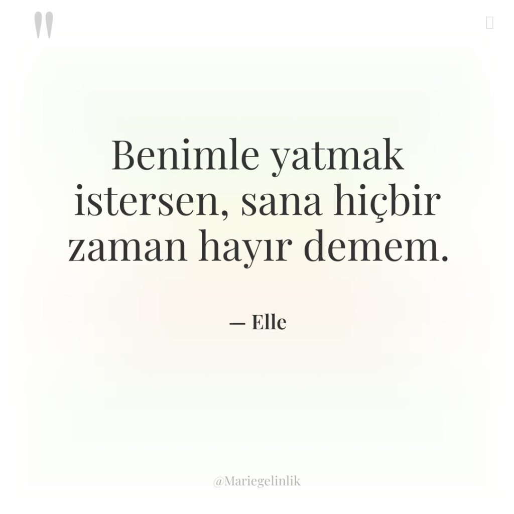 Benimle yatmak istersen, sana hiçbir zaman hayır demem.