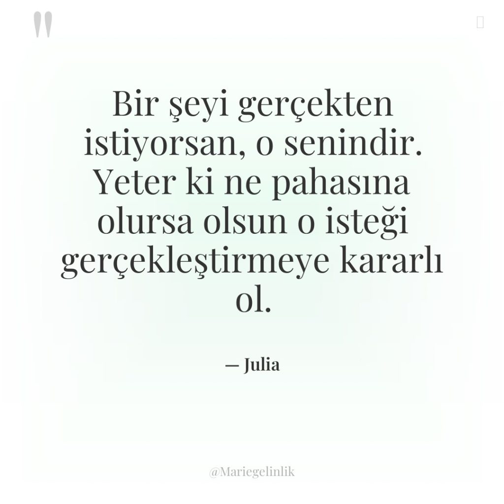 Bir şeyi gerçekten istiyorsan, o senindir. Yeter ki ne pahasına…