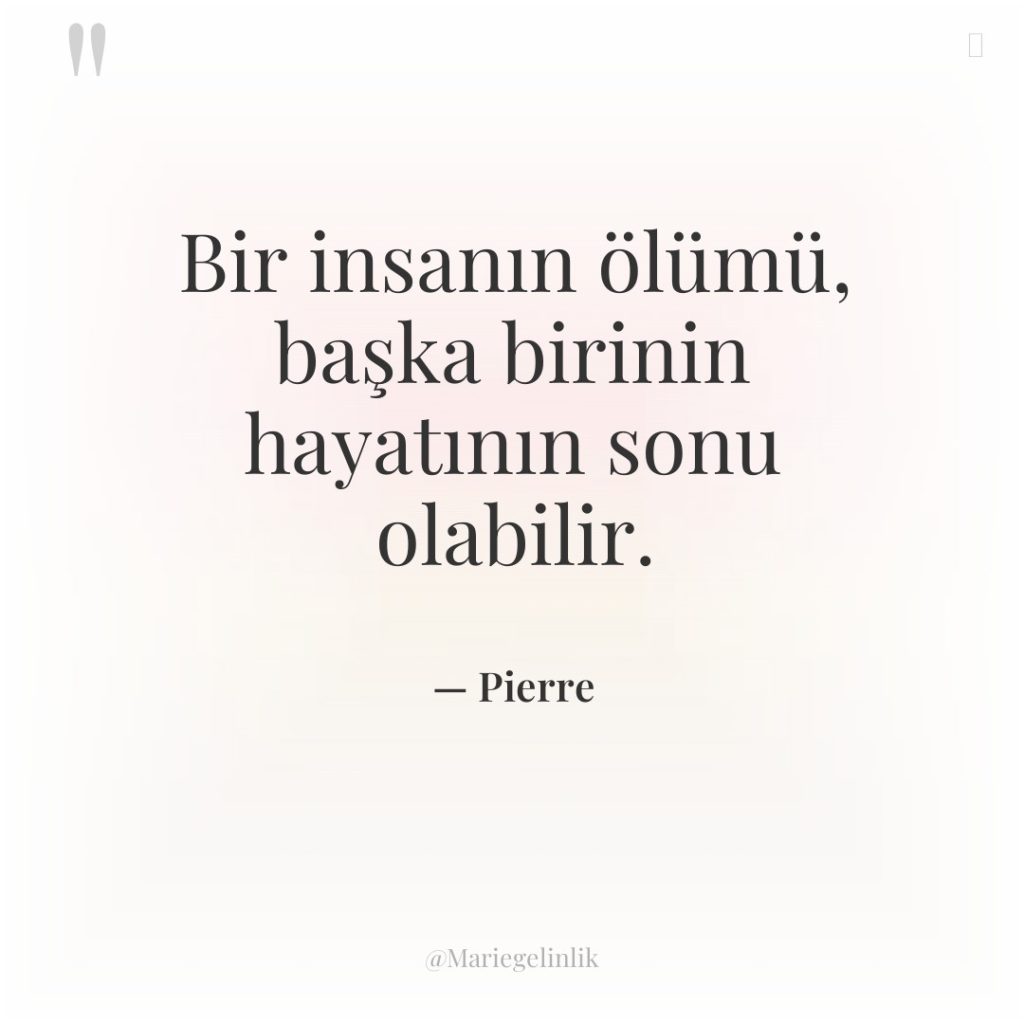 Bir insanın ölümü, başka birinin hayatının sonu olabilir.
