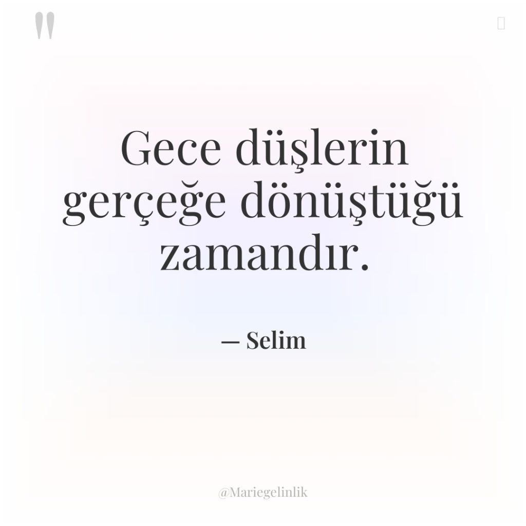 Gece düşlerin gerçeğe dönüştüğü zamandır.