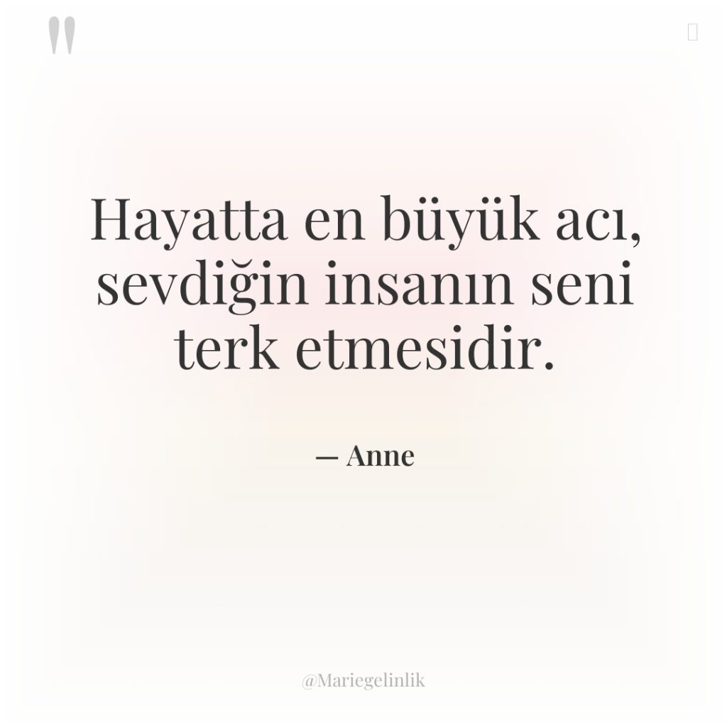 Hayatta en büyük acı, sevdiğin insanın seni terk etmesidir.
