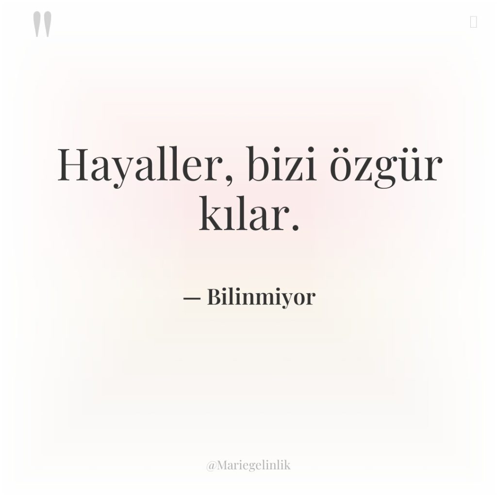 Hayaller, bizi özgür kılar.