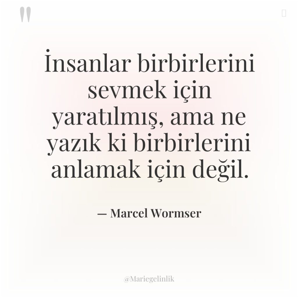 İnsanlar birbirlerini sevmek için yaratılmış, ama ne yazık ki birbirlerini…