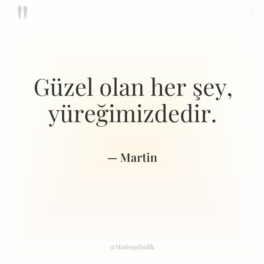 Güzel olan her şey, yüreğimizdedir.