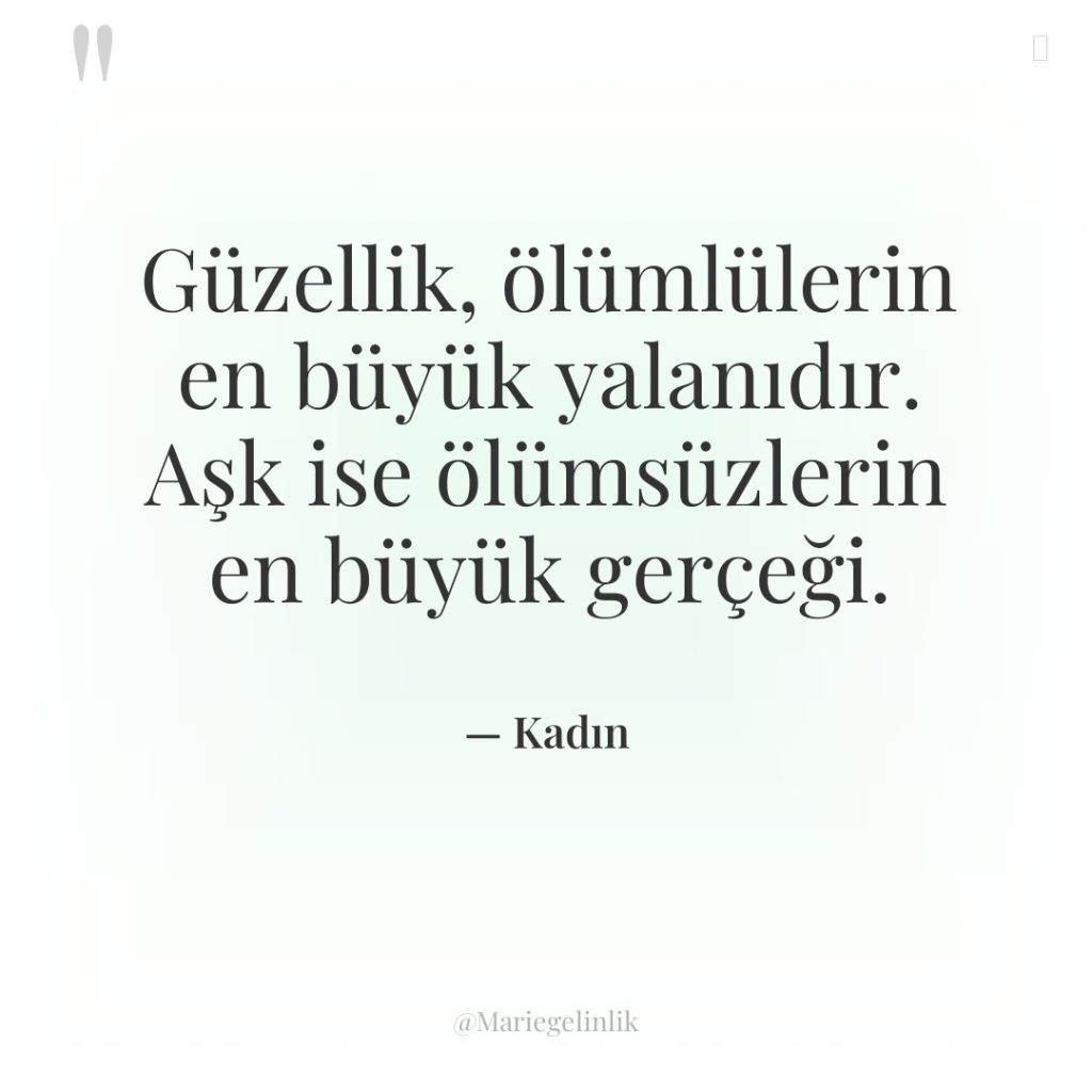 Güzellik, ölümlülerin en büyük yalanıdır. Aşk ise ölümsüzlerin en büyük…