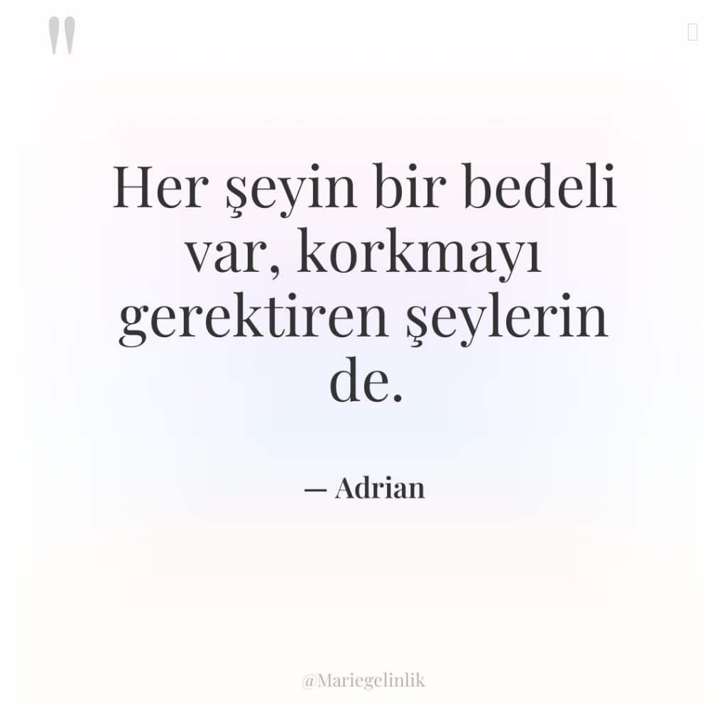 Her şeyin bir bedeli var, korkmayı gerektiren şeylerin de.