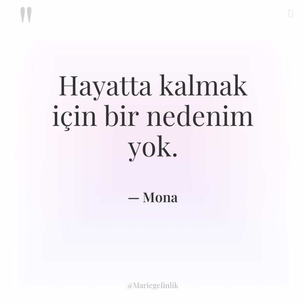 Hayatta kalmak için bir nedenim yok.