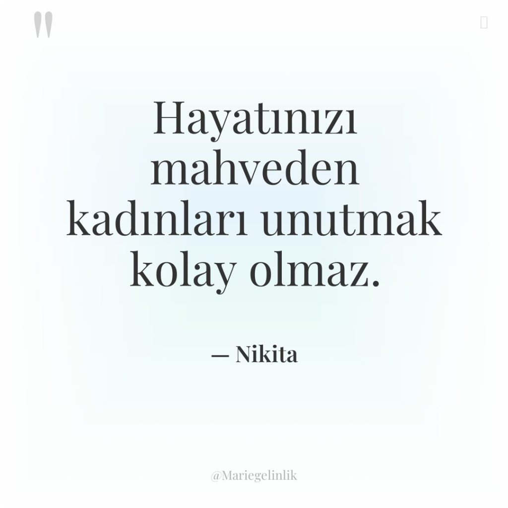 Hayatınızı mahveden kadınları unutmak kolay olmaz.