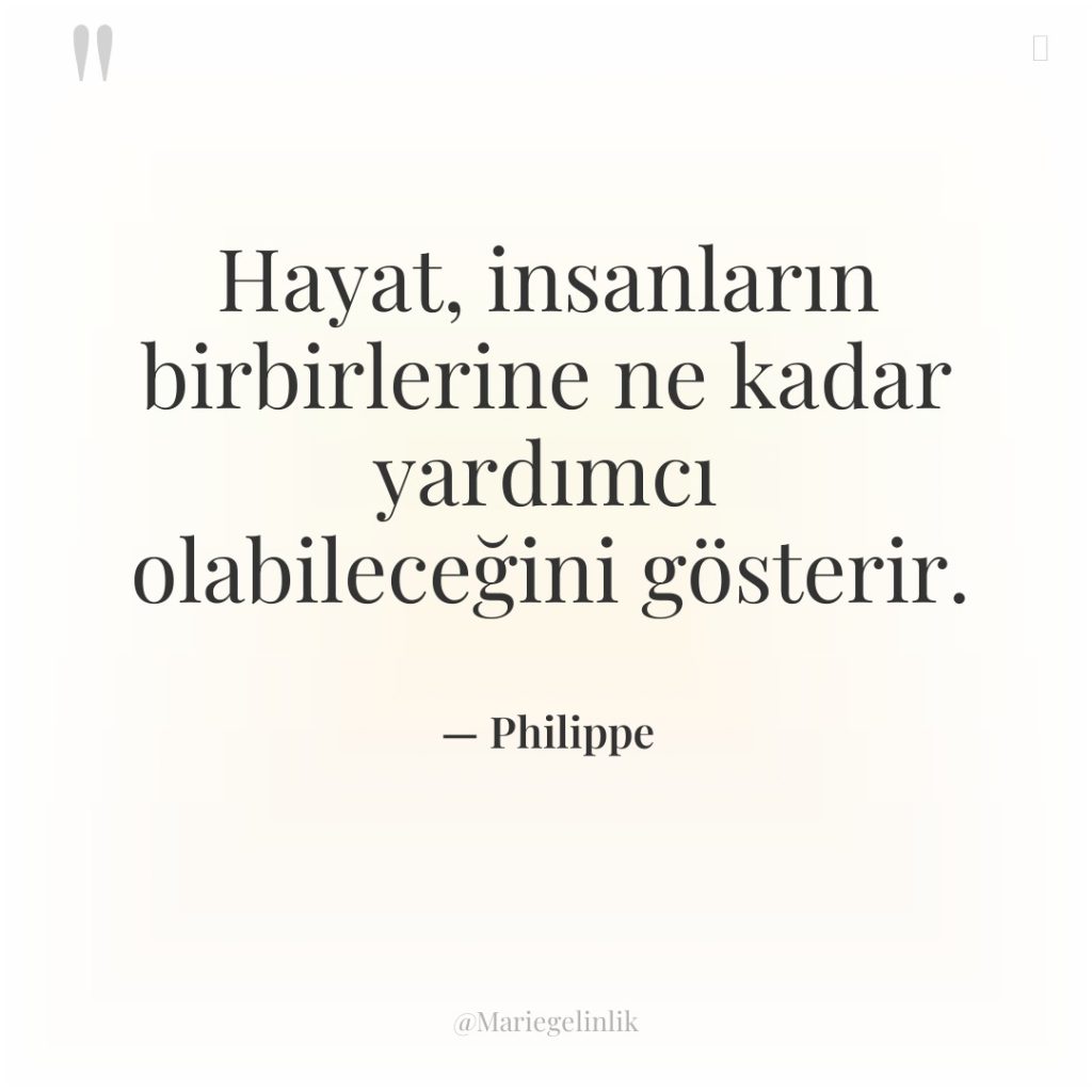 Hayat, insanların birbirlerine ne kadar yardımcı olabileceğini gösterir.