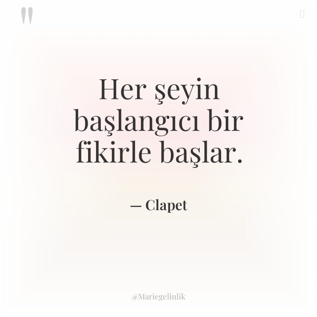 Her şeyin başlangıcı bir fikirle başlar.