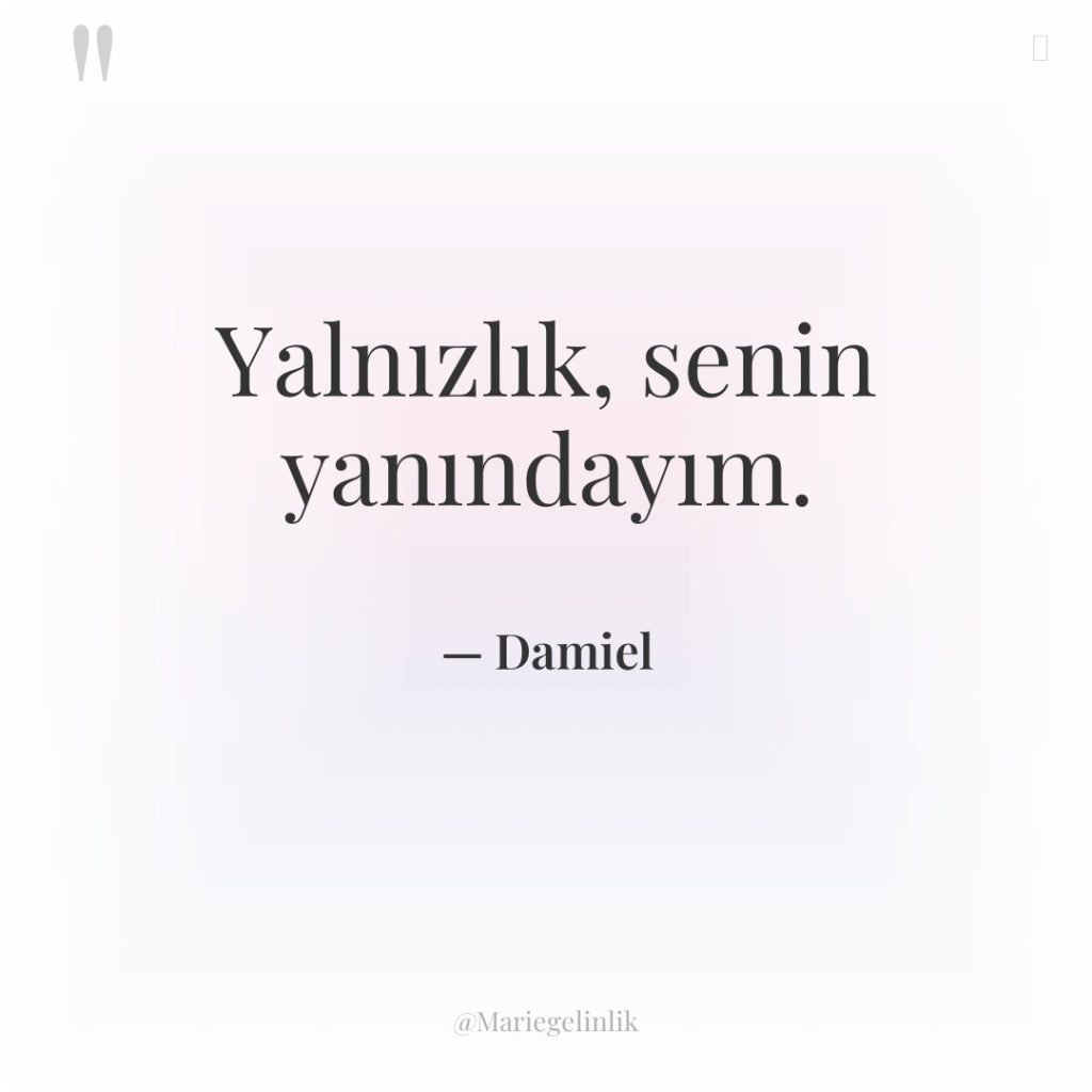 Yalnızlık, senin yanındayım.