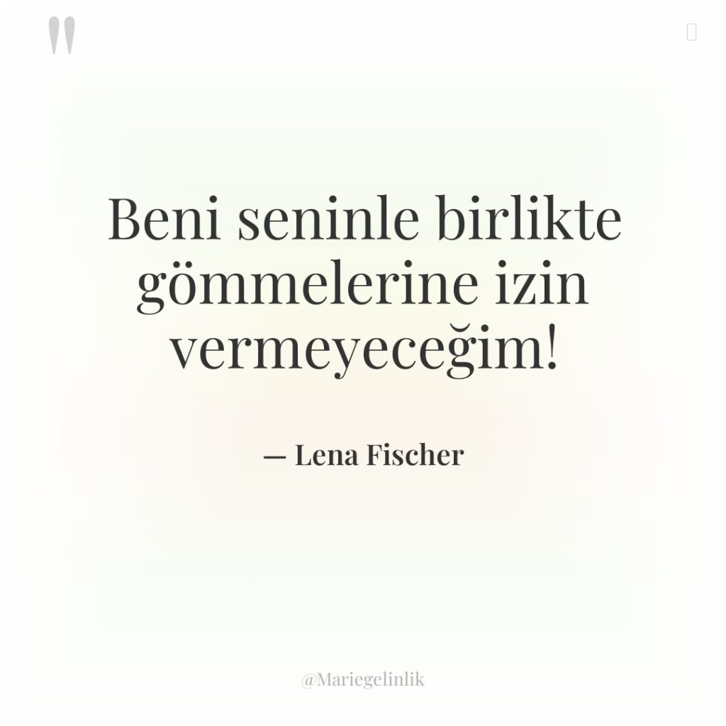 Beni seninle birlikte gömmelerine izin vermeyeceğim!
