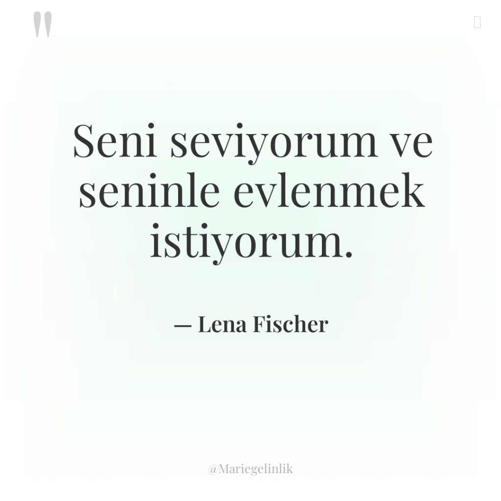 Seni seviyorum ve seninle evlenmek istiyorum.