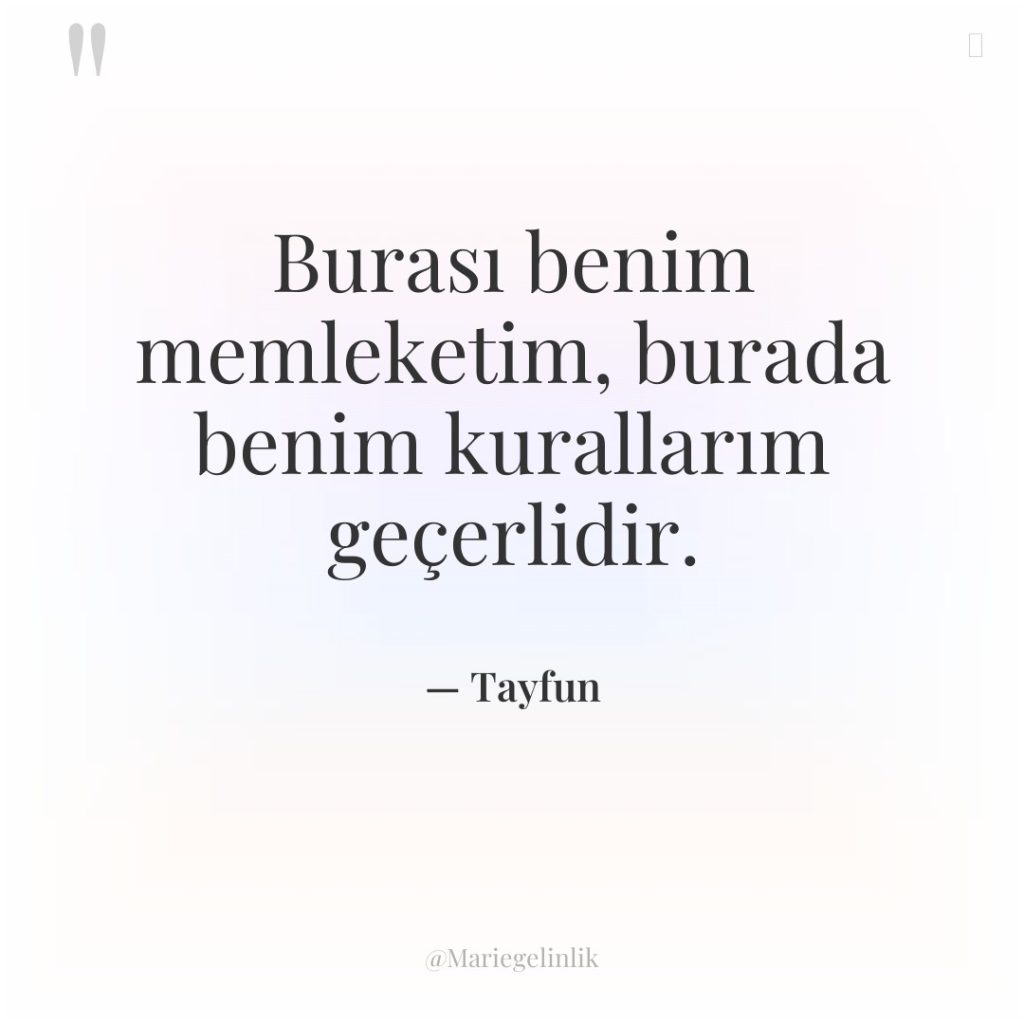 Burası benim memleketim, burada benim kurallarım geçerlidir.