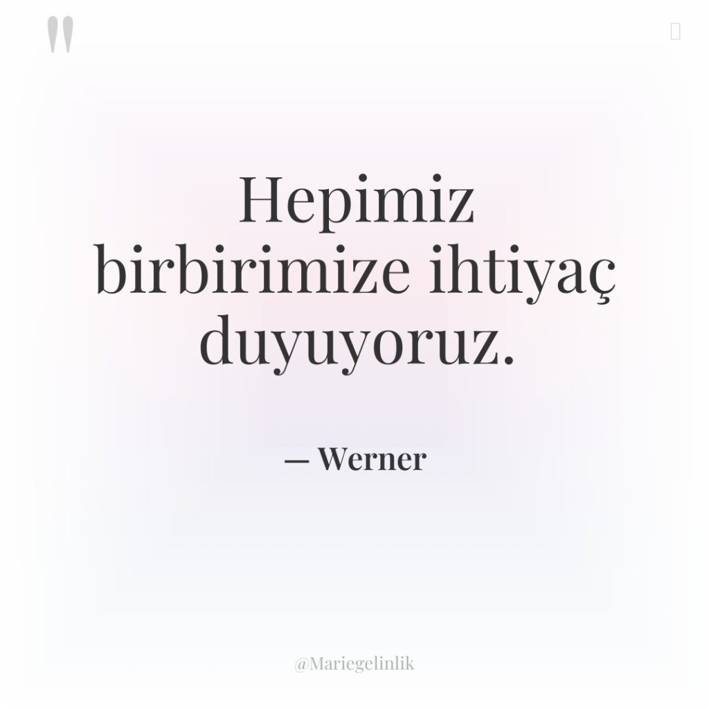 Hepimiz birbirimize ihtiyaç duyuyoruz.