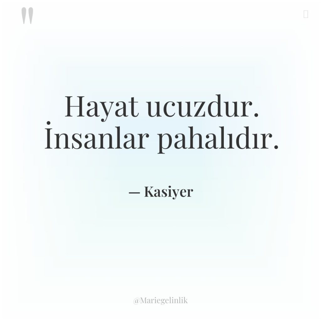 Hayat ucuzdur. İnsanlar pahalıdır.