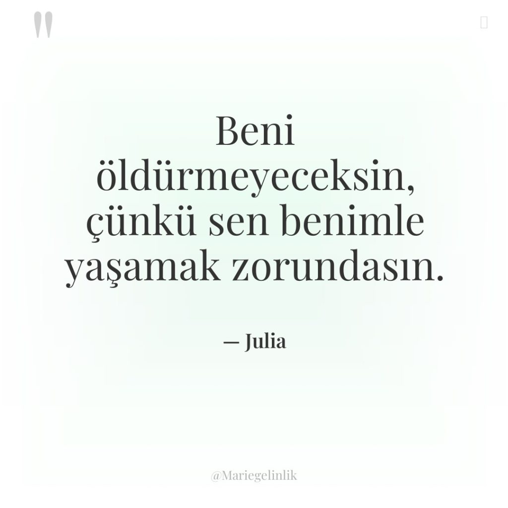Beni öldürmeyeceksin, çünkü sen benimle yaşamak zorundasın.