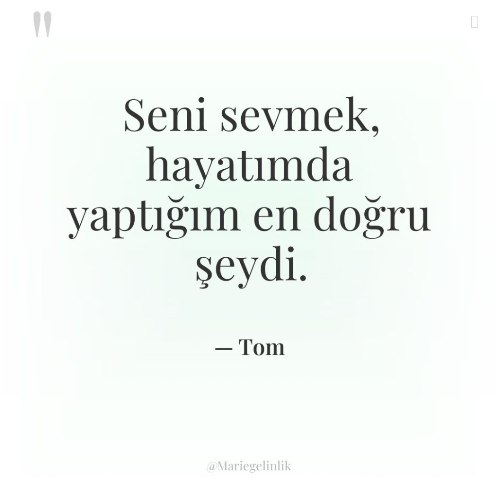 Seni sevmek, hayatımda yaptığım en doğru şeydi.