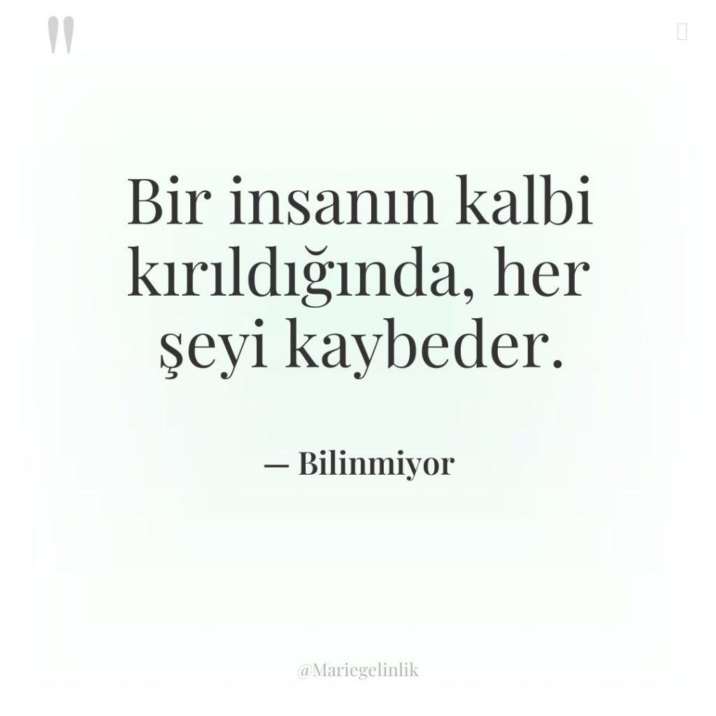 Bir insanın kalbi kırıldığında, her şeyi kaybeder.