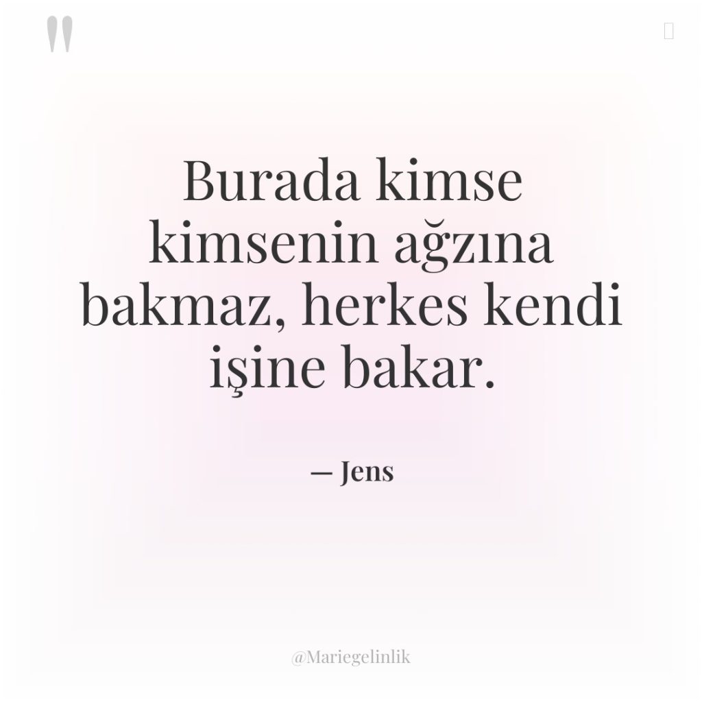 Burada kimse kimsenin ağzına bakmaz, herkes kendi işine bakar.